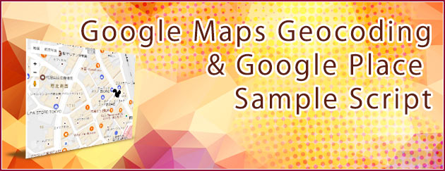 Google Maps Geocoding & Google Place Sample Script